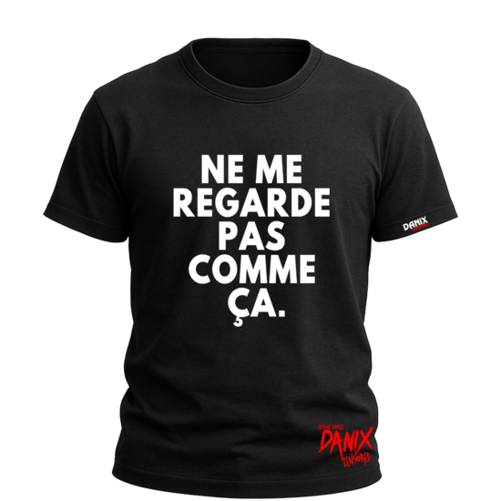 Tshirt Ne me regarde pas comme ça [DANIX CENSORED]